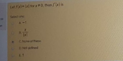 Let fr)-ll for x0, then/(x) is
Selact one
A-1
*
CNone of these
DNot defined
E1
a.
