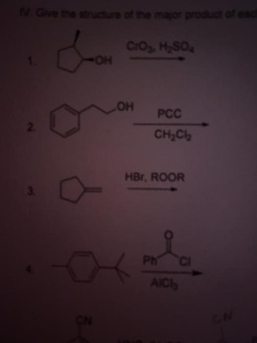 N Gve the structure of the mayor produc
CrO, HSO
HO-
OH
PCC
2.
CH;Ch
HBr, ROOR
Ph
AIC
