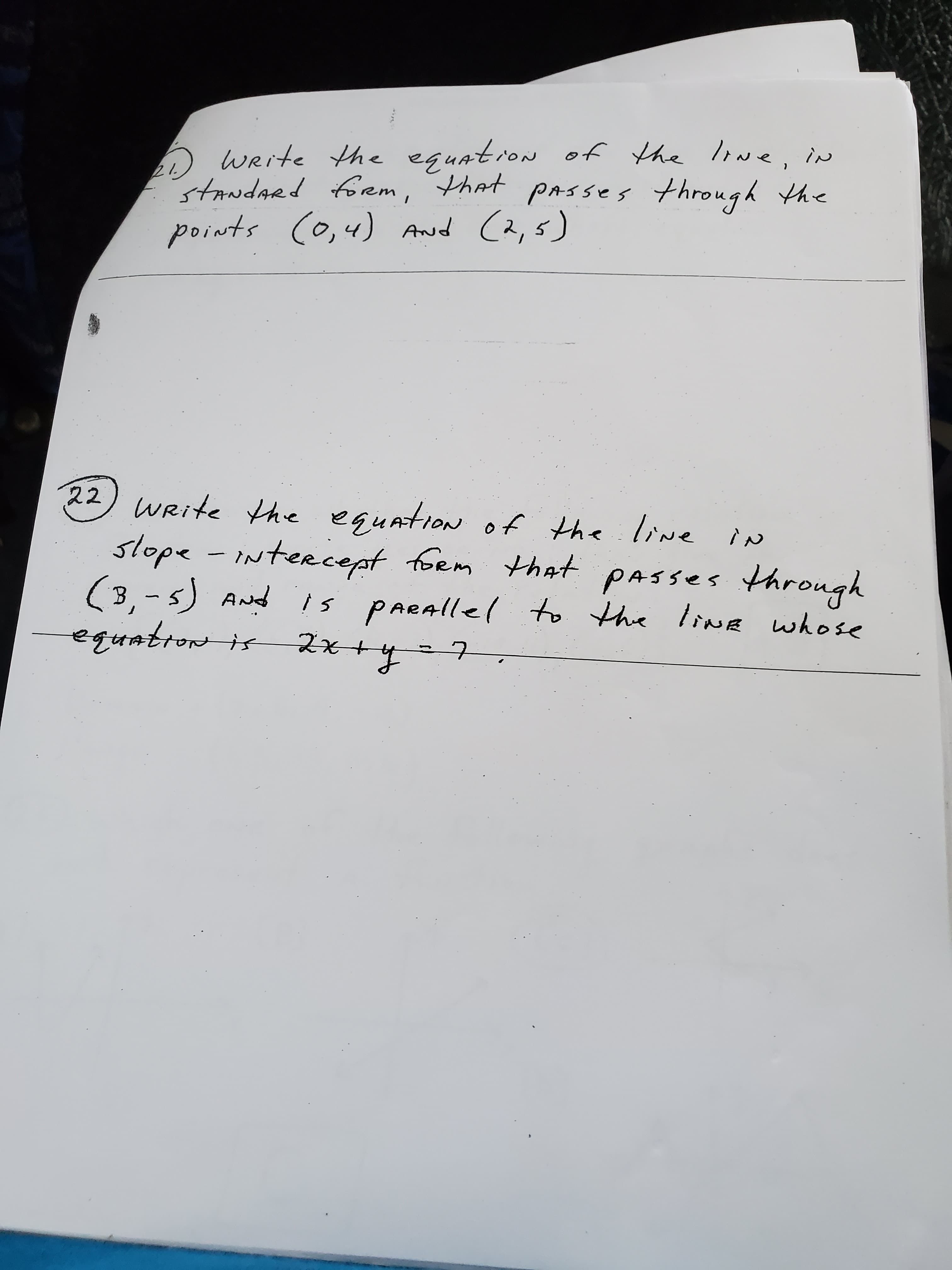 Weite the eguatrow of he Iwe i
tudaed em, hat pa5ses through the
points Co,4) And
fON
C2,5)
22 WRite he
stope -INteecept fem that PASSES through
3- S) ANd is pARAlle to the IN whose
eguation of the live tN
