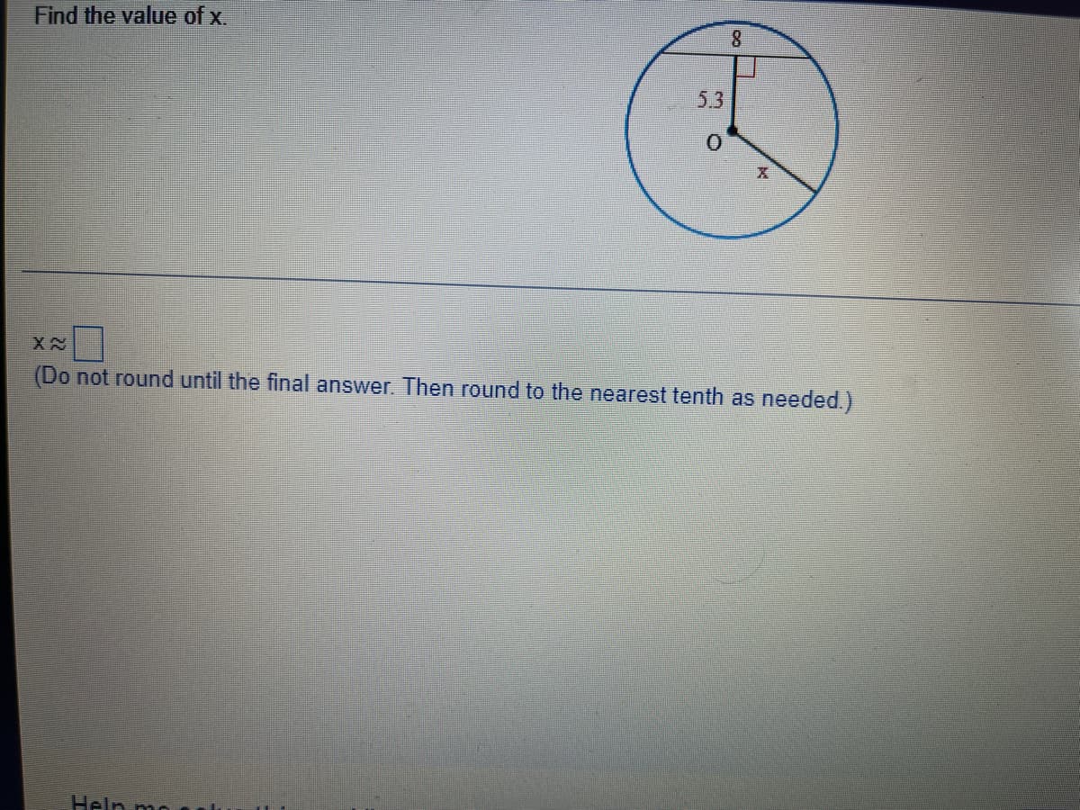 Find the value of x.
8.
5.3
(Do not round until the final answer. Then round to the nearest tenth as needed.)
Heln mo
