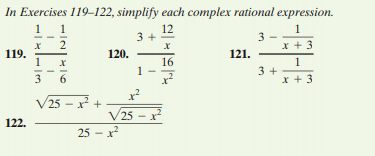 In Exercises 119–122, simplify each complex rational expression.
12
3 +
1
3
x + 3
2
119.
1
120.
121.
16
1
3 +
x + 3
1
3
6.
x?
25 - x +
V25 - x
122.
25 - x
