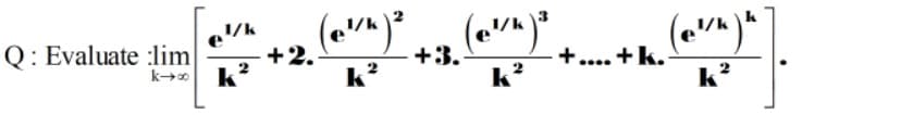 Q: Evaluate :lim
+2.
+3.
k?
+.... +k.
k?
k?
k?
