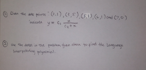 Civen the dt poirntes :(.,1),(3,5),(5,1),(»,1 ) ond (7,0)
ineticarte y= Ci atx
C2+x
Use the data in the preblem given above to Find the Languoge
Interpobting polynonial.
