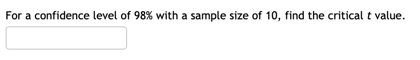 For a confidence level of 98% with a sample size of 10, find the critical t value.