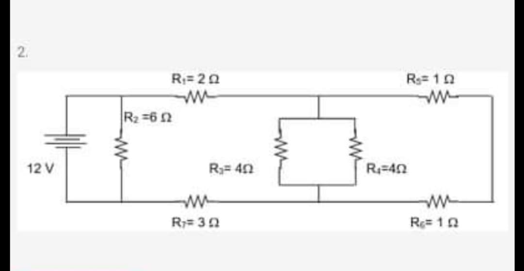 R:= 20
Rs= 10
R2 =6 2
12 V
R3= 40
R=40
w-
ww
R;= 30
Re= 10
