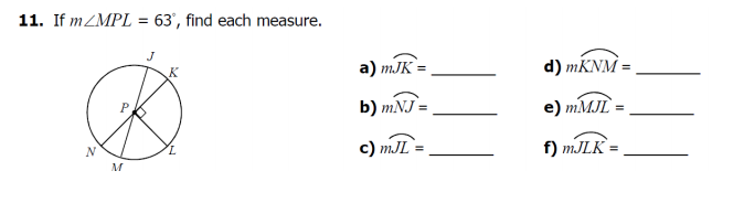 11. If mZMPL = 63', find each measure.
%3D
J
a) mJK =
d) MKNM =
K
b) mNJ =
e) MMJL
с) т.Л
f) MJLK =
M
