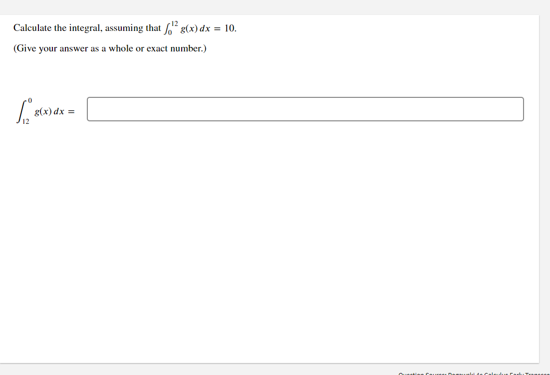 Calculate the integral, assuming that f¹² g(x) dx = 10.
(Give your answer as a whole or exact number.)
12
g(x) dx =
Question Courcel Dozowski 4.