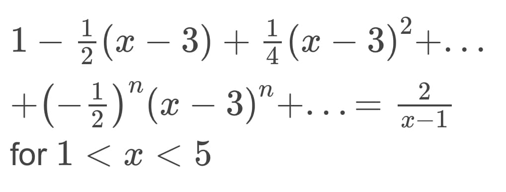 1-글(z-3) + 1(z- 3)'+
+(-})"(x – 3)"+...=
+(-글)"(z- 3)"+
2
x-1
for 1 < x < 5
