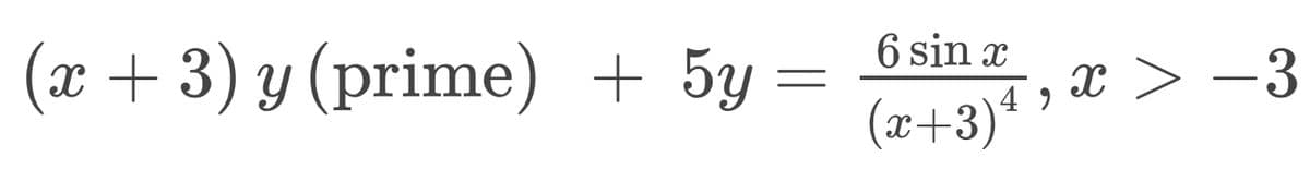 (x + 3) y (prime) + 5y =
6 sin x
x > -3
4 9
(x+3)ª >
