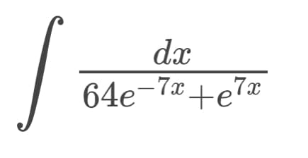 dx
64e-7x+e7x
