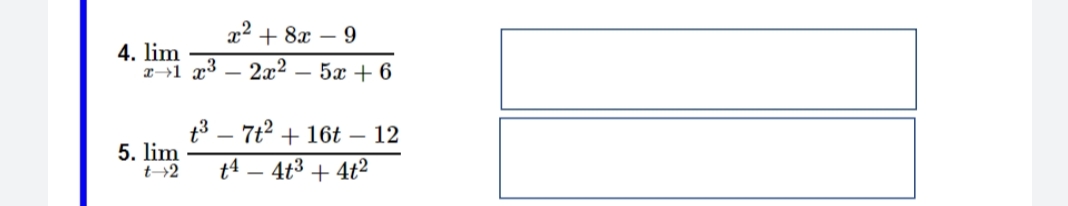 x² + 8x - 9
x1 x³2x2 - 5x + 6
t³7t² + 16t - 12
t4 4t³ + 4t²
4. lim
5. lim
t-2