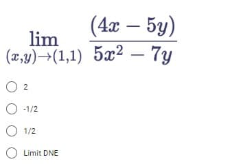 (4х — 5у)
lim
(2,y)→(1,1) 5x2 – 7y
O -1/2
O 1/2
Limit DNE
