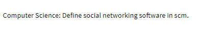 Computer Science: Define social networking software in scm.
