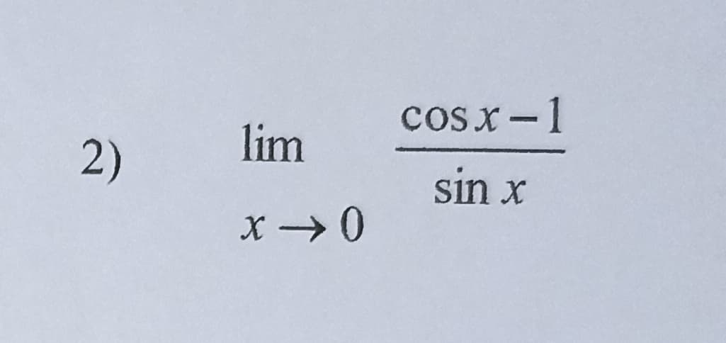 2)
lim
x → 0
cosx−1
sin x