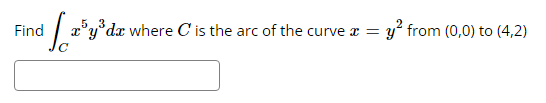 Find
³y³da where C' is the arc of the curve a =
y² from (0,0) to (4,2)