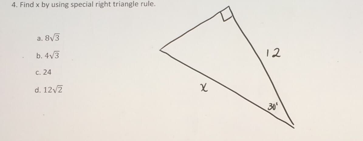 4. Find x by using special right triangle rule.
a. 8V3
b. 4V3
12
C. 24
d. 12/2
30
