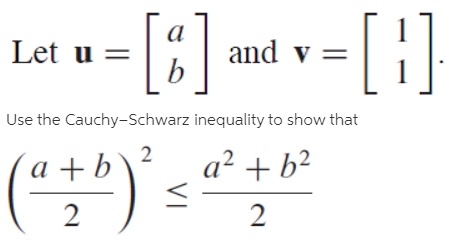 Let u =
and v =|
[:]}
Use the Cauchy-Schwarz inequality to show that
a² + b?
2 +
(*)
a +b
2
VI
