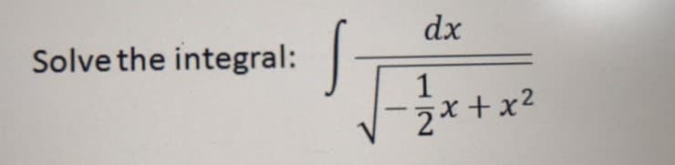 dx
Solve the integral:
1
2*+x2
