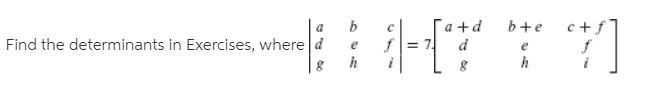 a +d
b+e
c+,
Find the determinants in Exercises, where d
