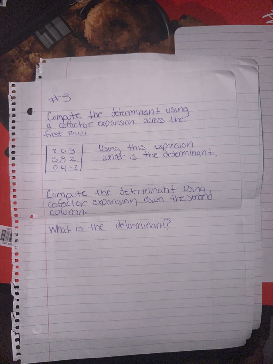 ✰✰✰✰✰✰✰✰✰OOLESUT
#3
Compute the determinant using
a cofactor expansion across the
first row,
203
332
04-2
Using this expansion
what is the determinant,
Compute the determinant Using
Cofactor expansion down the second
column.
What is the determinant?