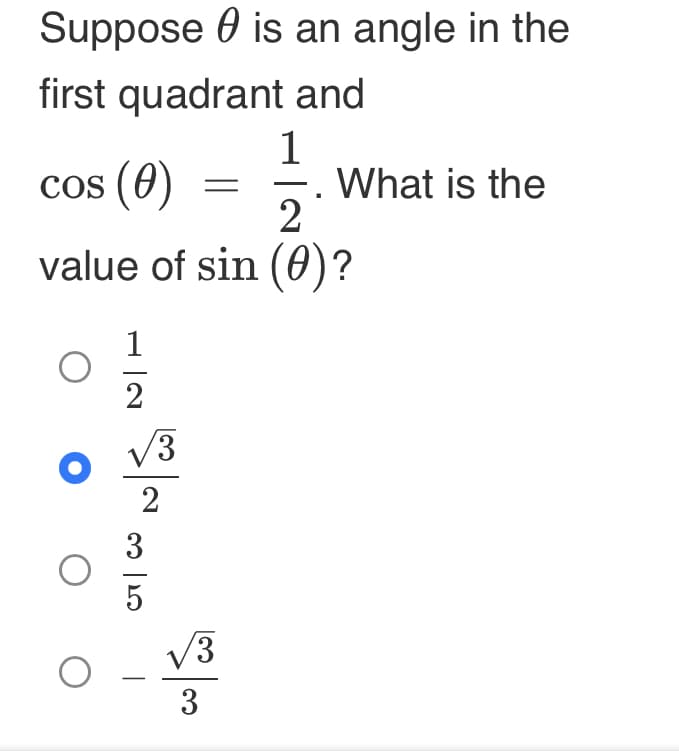 Suppose is an angle in the
first quadrant and
1
cos (0)
2
value of sin (0)?
O
O
1
2
2
3
=
√3
3
What is the