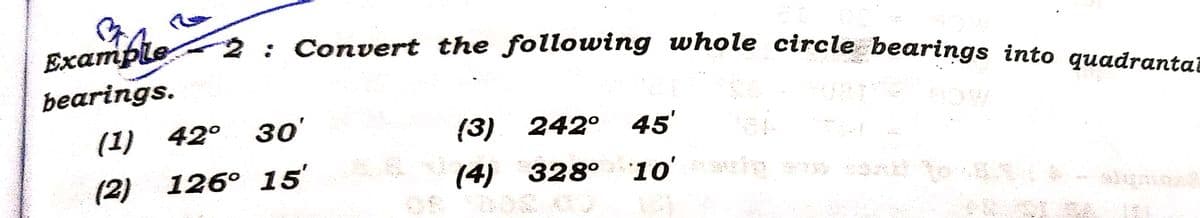 Example
bearings.
2: Convert the following whole circle bearings into quadrantai
(1) 42°
30'
(2) 126° 15'
35
(3) 242° 45'
(4) 328° 10' aig am SAR