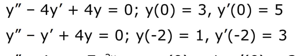 У" - 4y' + 4y %3D 0; у(0) %3D 3, у' (0) 3 5
у" - у' + 4y %3D 0; у(-2) %3D 1, у'(-2) %3 3
||
