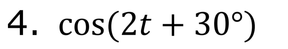 4. cos(2t + 30°)
