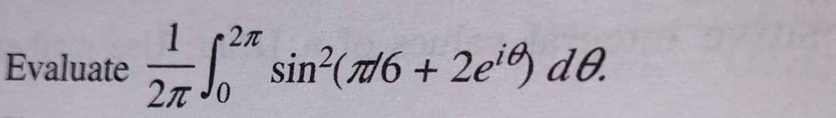 1
sin²(#6 + 2ei de.
2n
Evaluate
2n Jo
