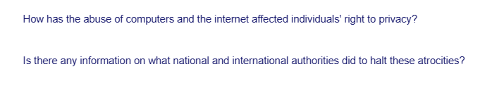 How has the abuse of computers and the internet affected individuals' right to privacy?
Is there any information on what national and international authorities did to halt these atrocities?