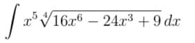 x°V16x6 – 24x³ + 9 dx
