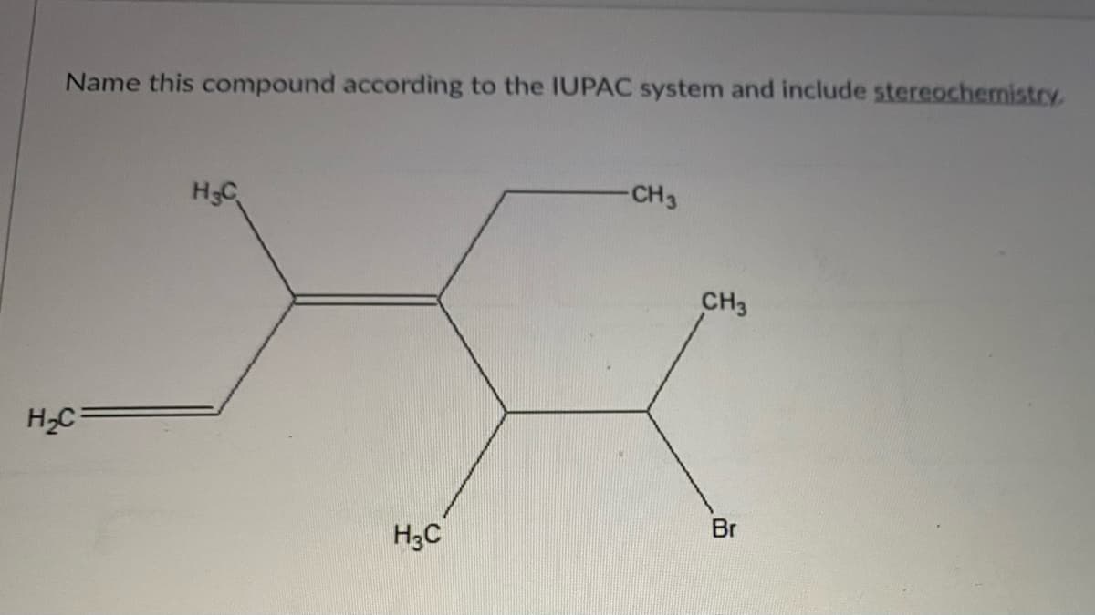 Name this compound according to the IUPAC system and include stereochemistry.
CH3
H3C
CH3
Br
H3C
