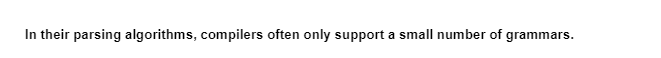 In their parsing algorithms, compilers often only support a small number of grammars.