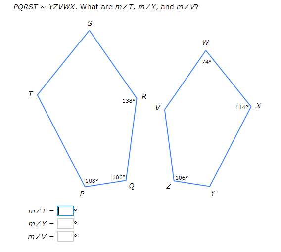 PQRST - YZVWX. What are mZT, mZY, and mZV?
W
74°
T
R
138°
114°
106°
106°
108°
Y
mZT =
mZY =
mzV =
lo
