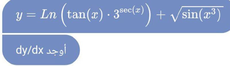 y = Ln (tan(x)·3sec(x)
+ V sin(a*)
dy/dx agi
