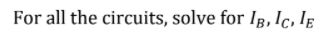 For all the circuits, solve for Ig, Ic, le
E
