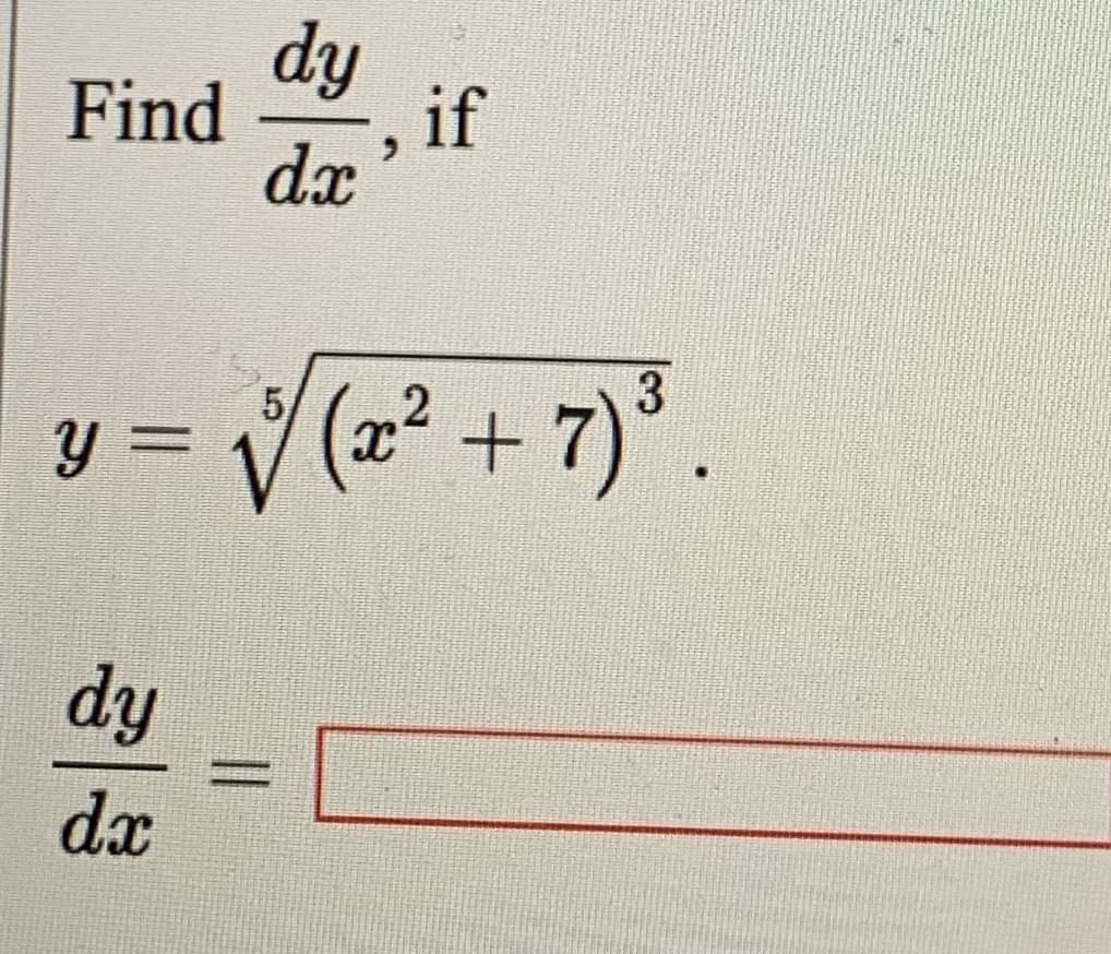 dy
Find
if
dx
=V(+ 7)".
3
(x²
%3D
dy
%3D
dx
