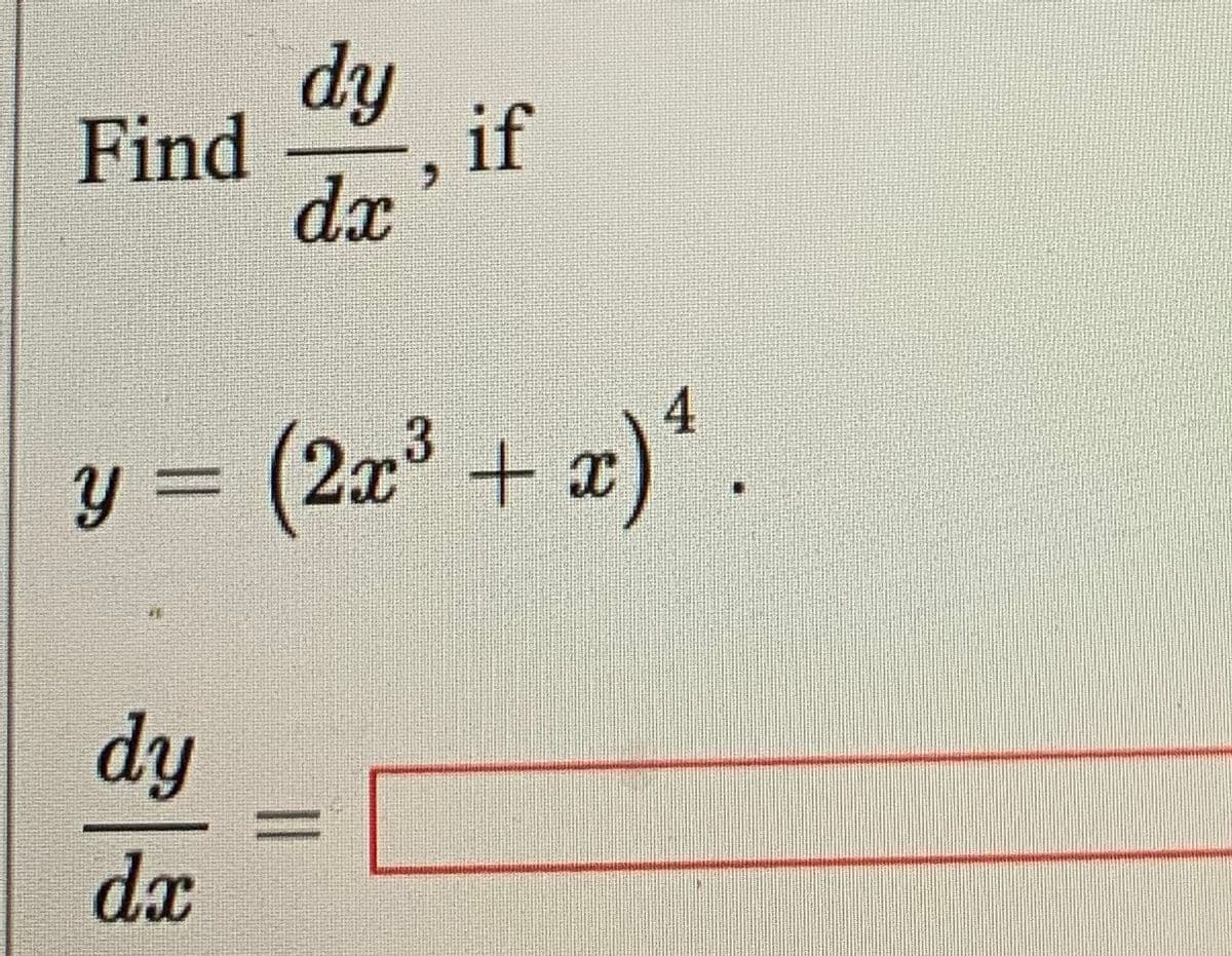 dy
Find
if
dx
y = (2x³ +
=)*.
dy
%D
dx
