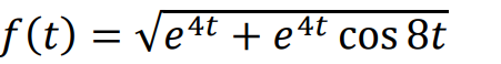 f(t) = Ve4t + e4t cos 8t
