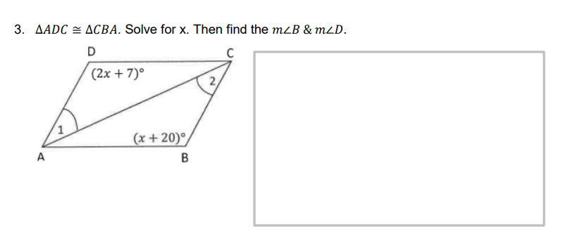 3. AADC = ACBA. Solve for x. Then find the mLB & mLD.
D
(2x + 7)°
(x + 20)°
A
B
