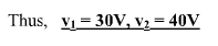 Thus, V= 30V, v
2 = 40V
