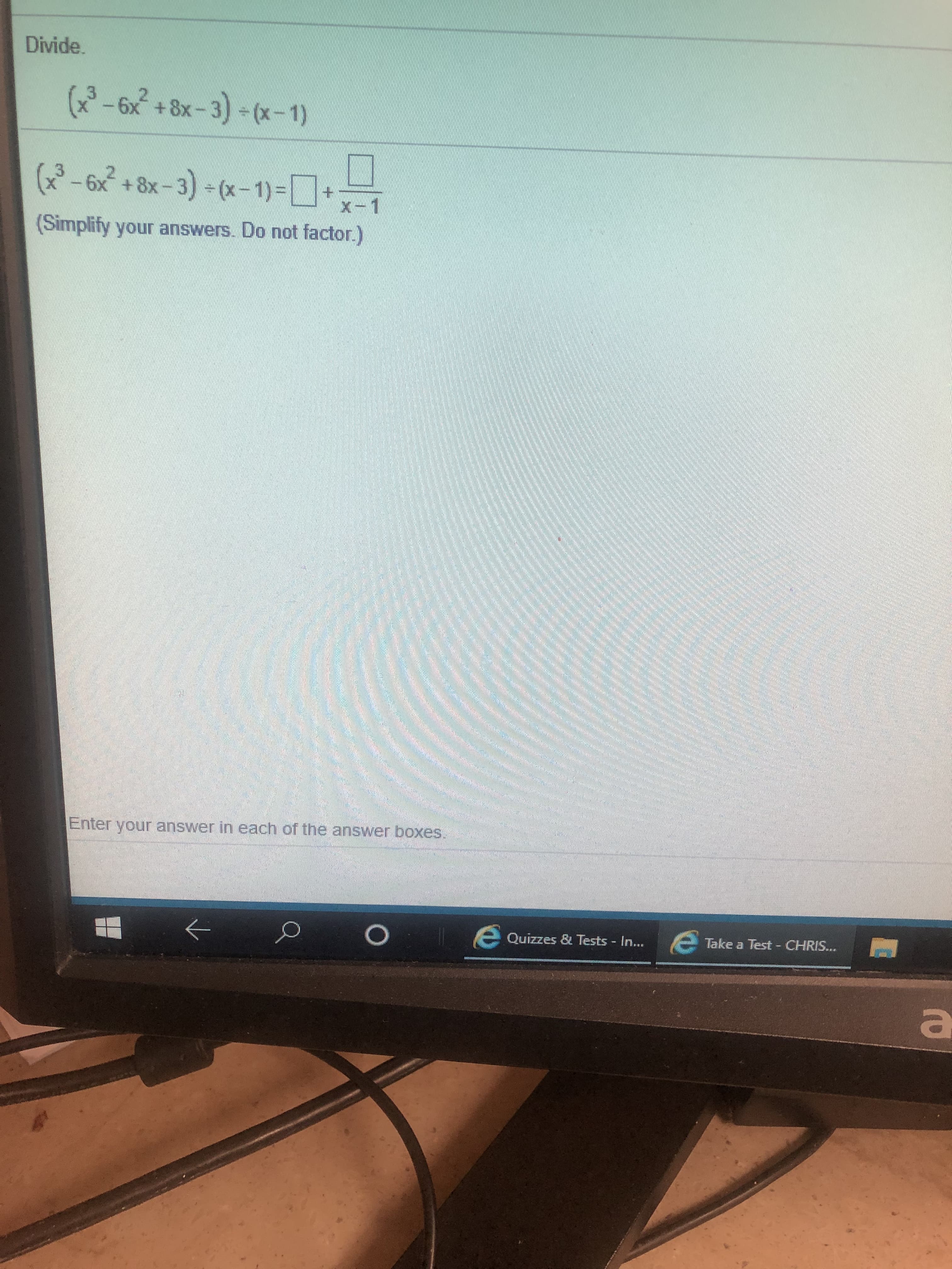 Divide.
(-6x+8x-3) (x-1)
2
(x-6x
+8x-3) (x-1)-L
x- 1
(Simplify your answers. Do not factor.)
Enter your answer in each of the answer boxes
Quizzes & Tests In...
Take a Test CHRIS...
