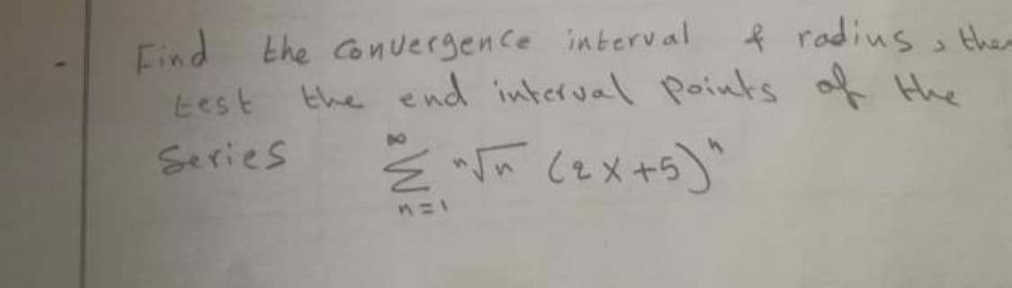 Find the Conuergence interval
test
f radius s the
the end interval Points of Hhe
10
Series
