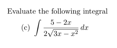 Evaluate the following integral
5 — 2х
(e) 2/3r – 3
dx
J 2/3x – x²
