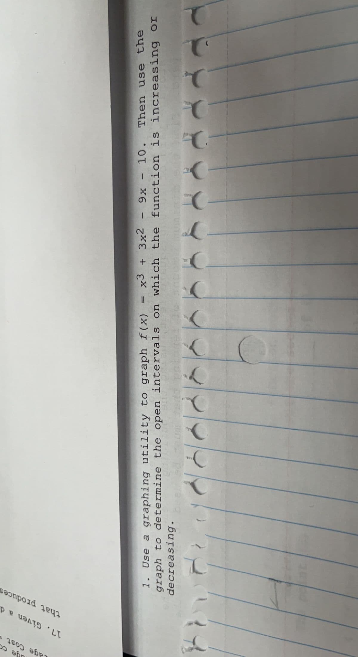 Lage Cost =
17. Given ad
that produces
x3 + 3x2
9x - 10. Then use the
1. Use a graphing utility to graph f(x)
graph to determine the open intervals on which the function is increasing or
decreasing.
