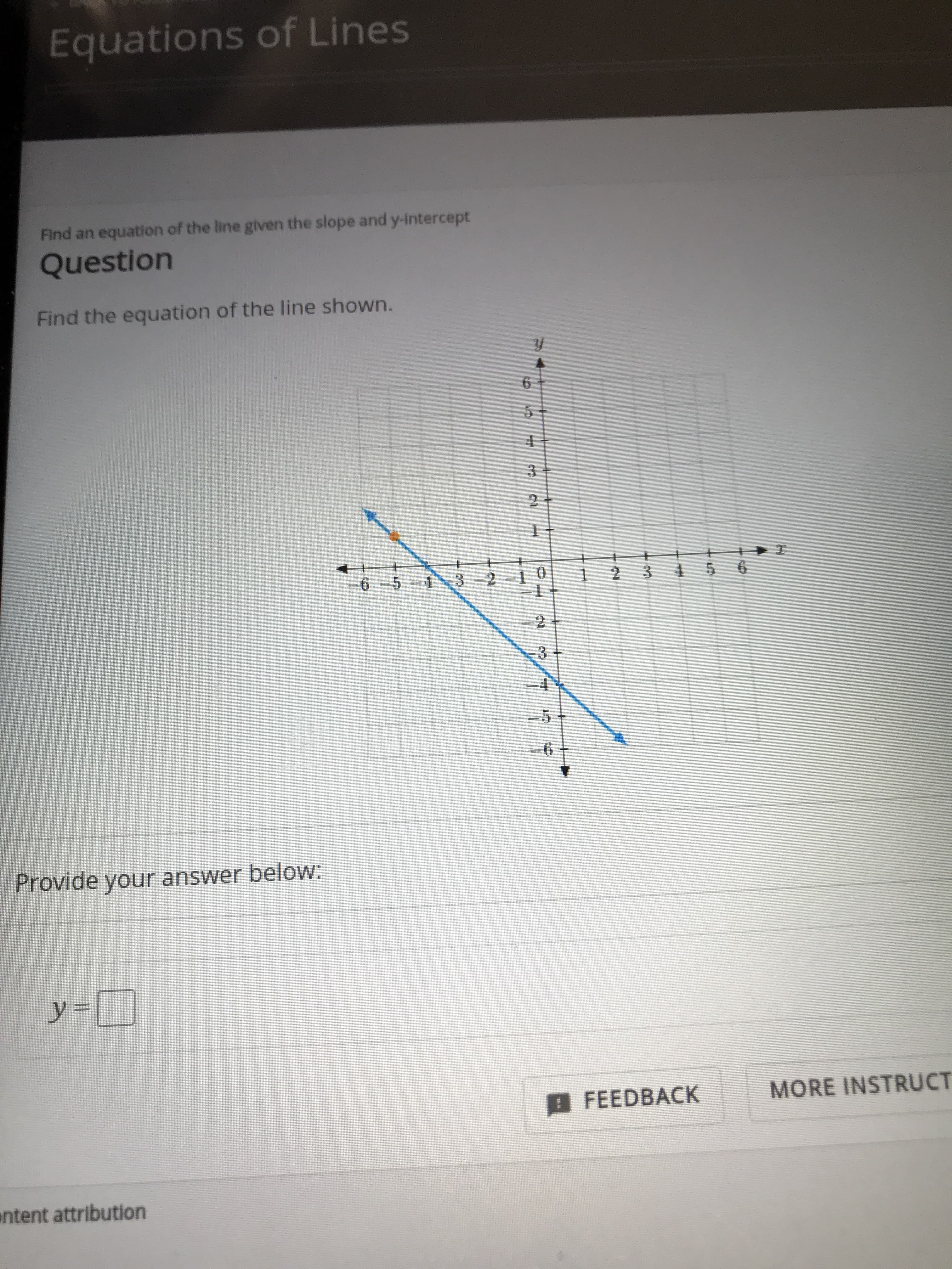 Equations of Lines
Find an equation of the line given the slope and y-intercept
Question
Find the equation of the line shown.
3
2
2 10
65
2 3
3
6
Provide your answer below:
y=
MORE INSTRUCT
FEEDBACK
ntent attribution
20
