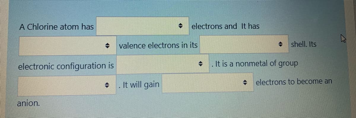 A Chlorine atom has
electrons and It has
valence electrons in its
shell. Its
electronic configuration is
It is a nonmetal of group
It will gain
electrons to become an
anion.
