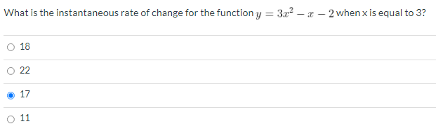 What is the instantaneous rate of change for the function y = 3x2 – aæ – 2 when x is equal to 3?
18
22
17
11
