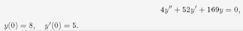 43" + 52y' + 169y = 0,
3(0) = 8, 3'(0) = 5.
