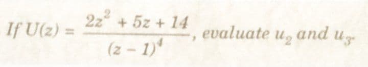 2z + 5z + 14
If U(z) =
evaluate u, and uz-
%3D
(z – 1)
